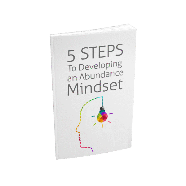 5 Steps to Developing an Abundance Mindset